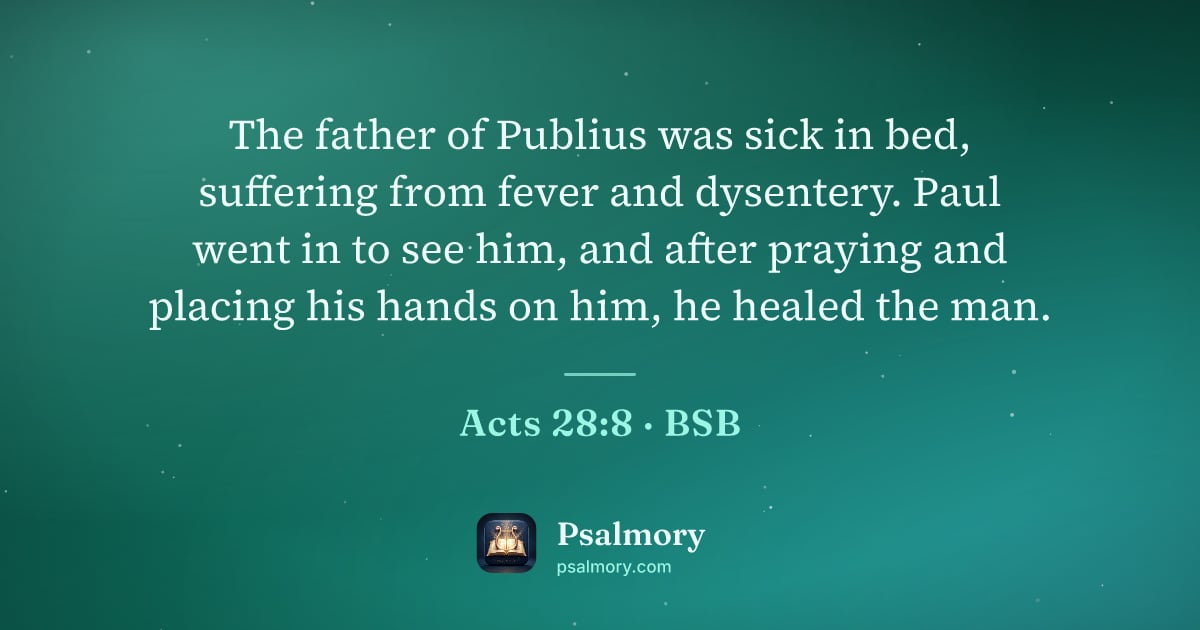 Acts 28:8 verse artwork: The father of Publius was sick in bed, suffering from fever and dysentery. Paul went in…