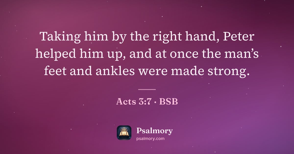 Acts 3:7 verse artwork: Taking him by the right hand, Peter helped him up, and at once the man’s feet and ankles…