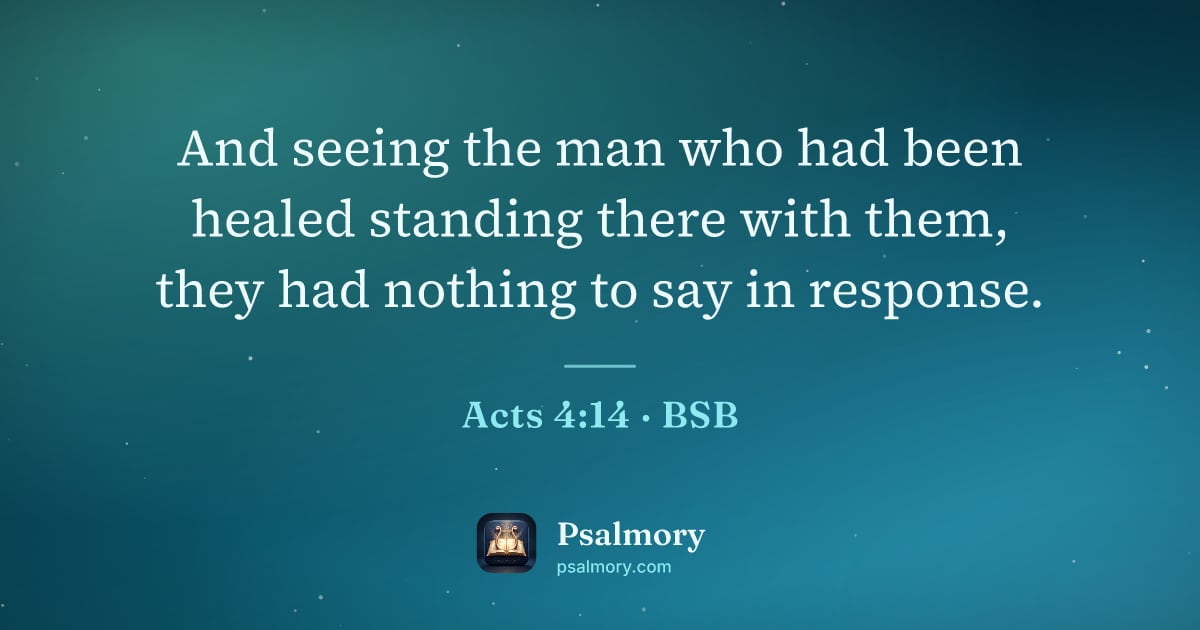 Acts 4:14 verse artwork: And seeing the man who had been healed standing there with them, they had nothing to say…