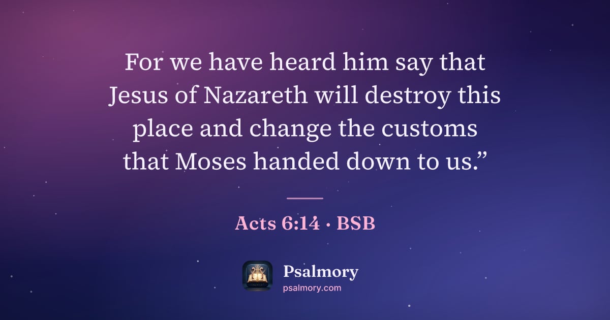 Acts 6:14 verse artwork: For we have heard him say that Jesus of Nazareth will destroy this place and change the…