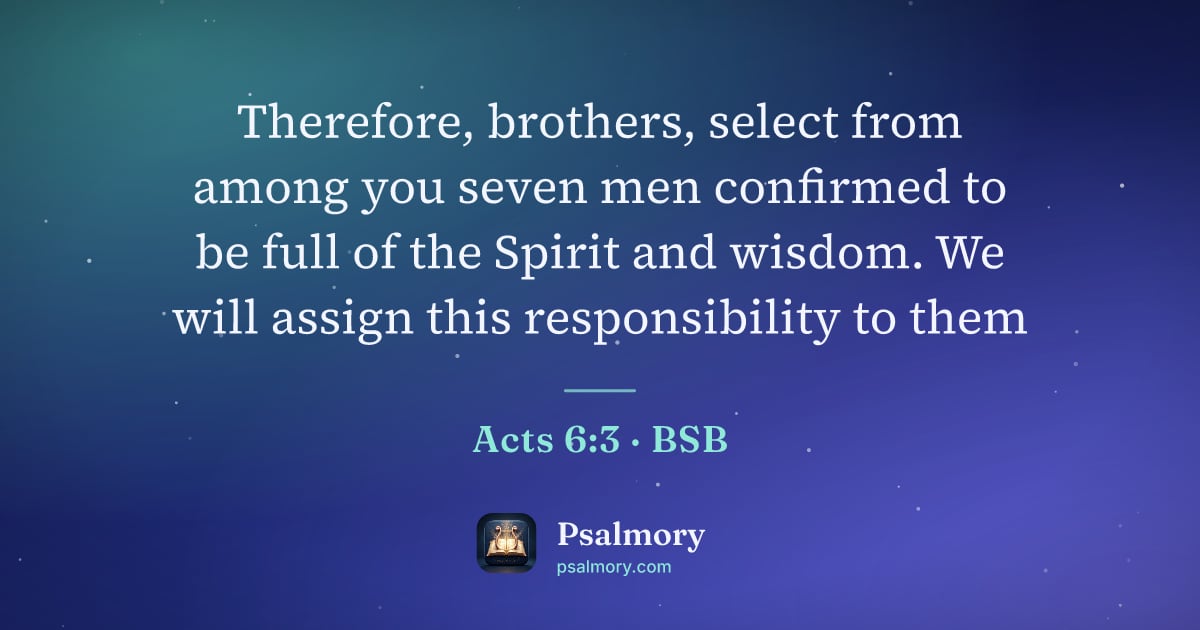 Acts 6:3 verse artwork: Therefore, brothers, select from among you seven men confirmed to be full of the Spirit…