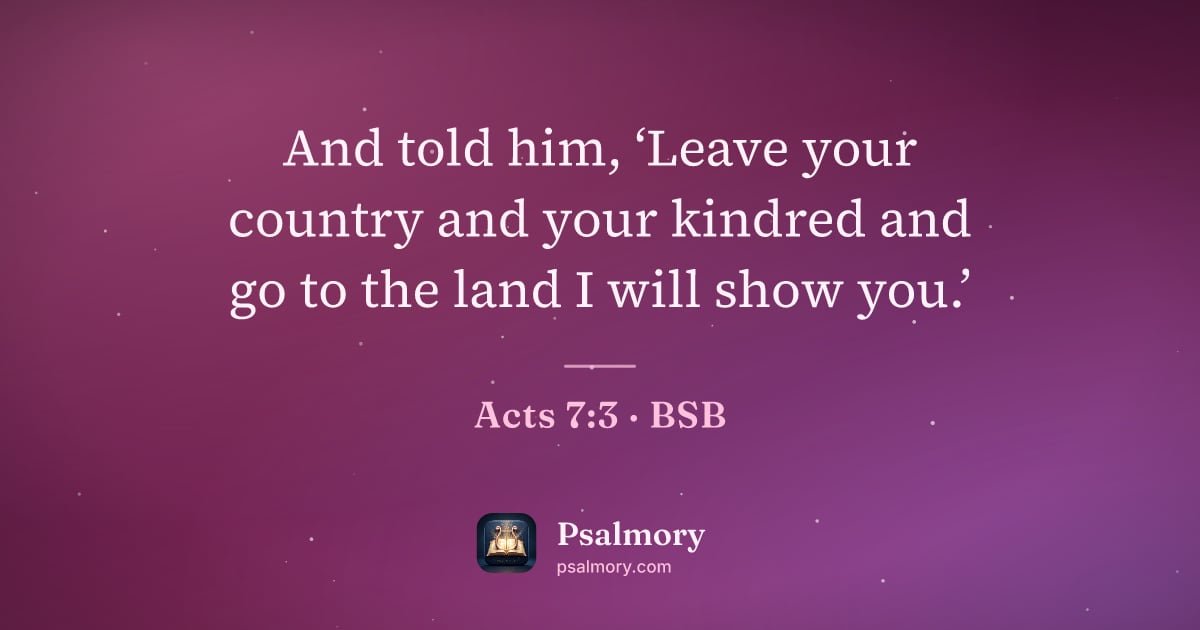 Acts 7:3 verse artwork: And told him, ‘Leave your country and your kindred and go to the land I will show you.’