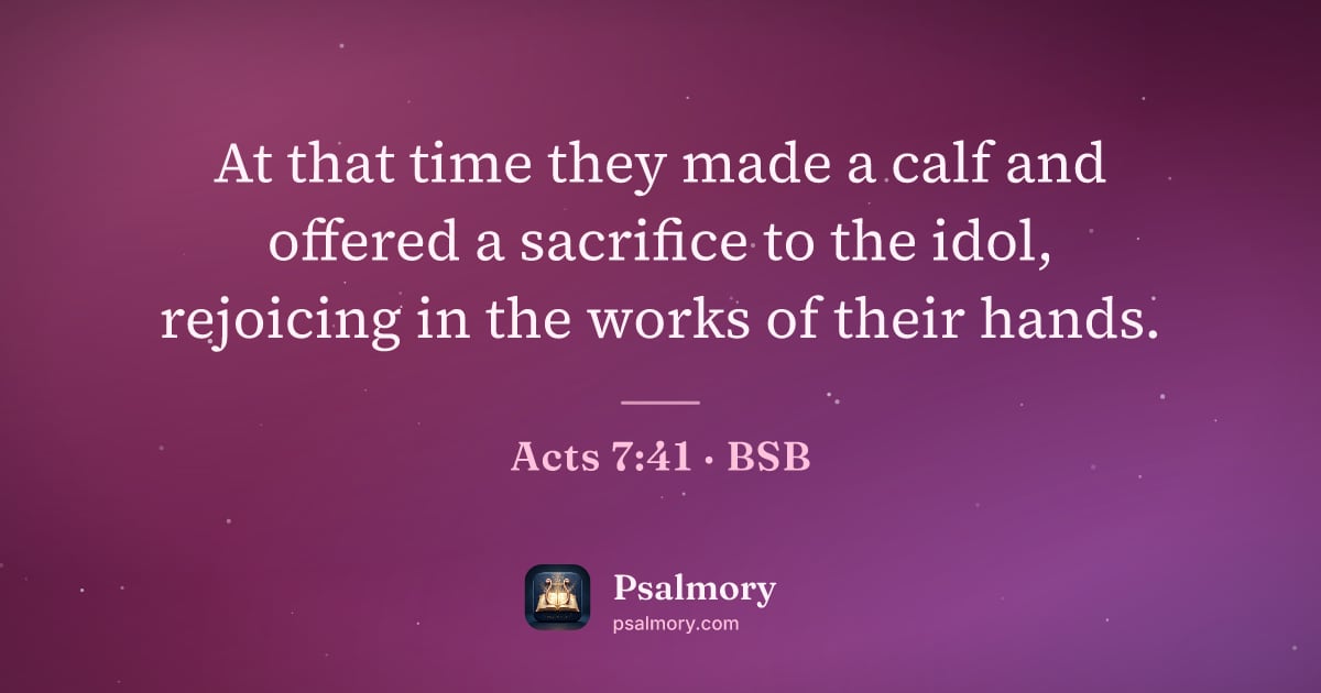 Acts 7:41 verse artwork: At that time they made a calf and offered a sacrifice to the idol, rejoicing in the…
