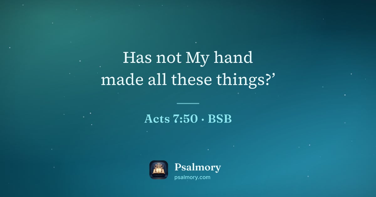 Acts 7:50 verse artwork: Has not My hand made all these things?’