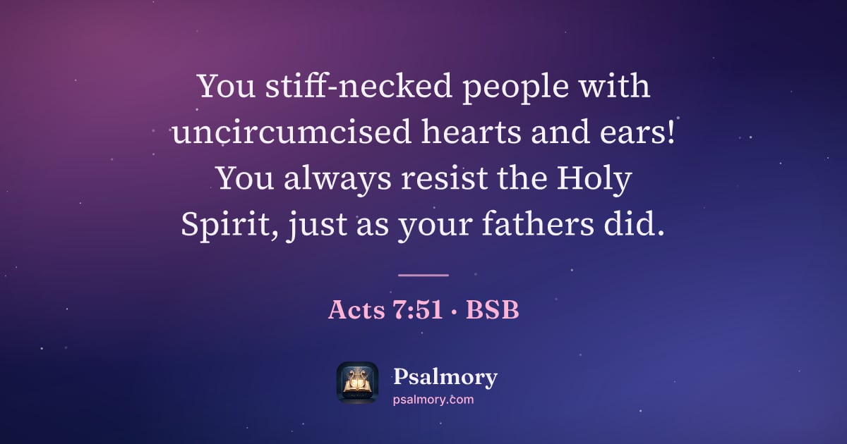 Acts 7:51 verse artwork: You stiff-necked people with uncircumcised hearts and ears! You always resist the Holy…