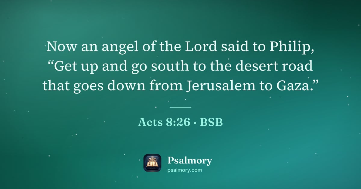 Acts 8:26 verse artwork: Now an angel of the Lord said to Philip, “Get up and go south to the desert road that…