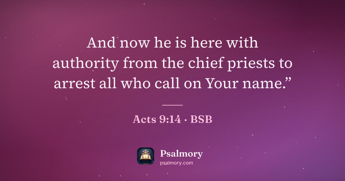 Acts 9:14 verse artwork: And now he is here with authority from the chief priests to arrest all who call on Your…