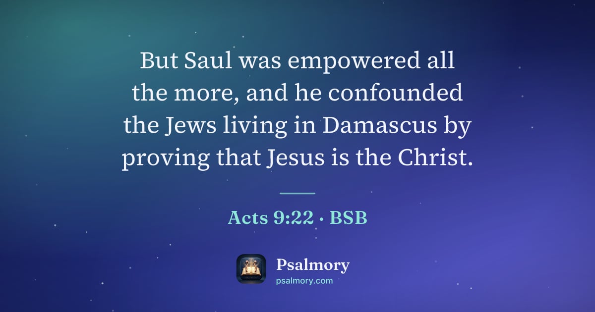 Acts 9:22 verse artwork: But Saul was empowered all the more, and he confounded the Jews living in Damascus by…
