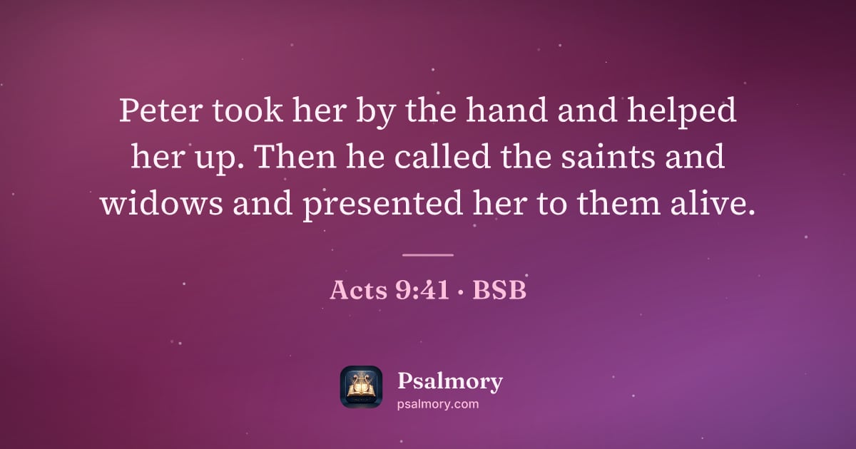 Acts 9:41 verse artwork: Peter took her by the hand and helped her up. Then he called the saints and widows and…