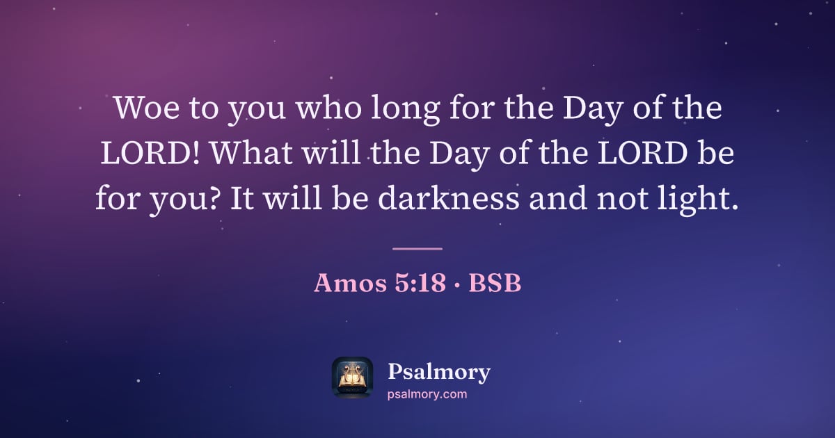 Amos 5:18 verse artwork: Woe to you who long for the Day of the LORD! What will the Day of the LORD be for you?…