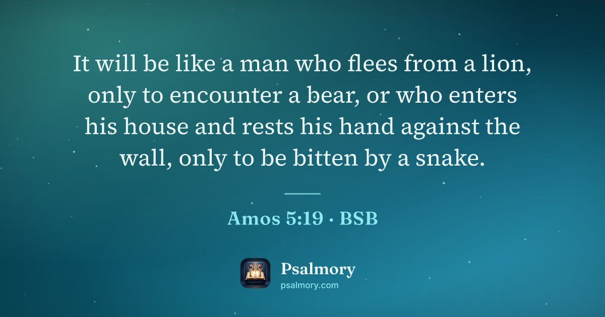 Amos 5:19 verse artwork: It will be like a man who flees from a lion, only to encounter a bear, or who enters his…