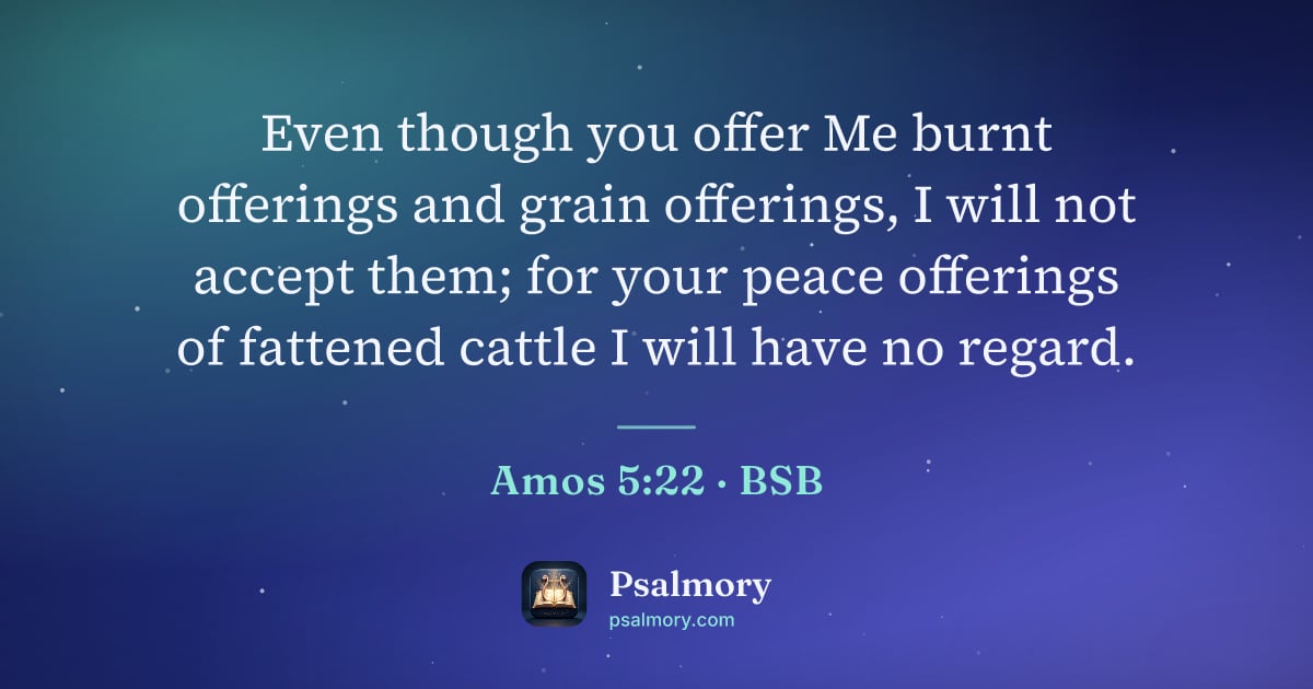 Amos 5:22 verse artwork: Even though you offer Me burnt offerings and grain offerings, I will not accept them;…