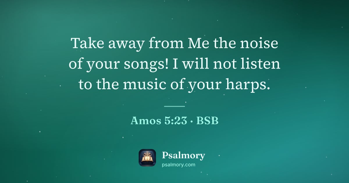 Amos 5:23 verse artwork: Take away from Me the noise of your songs! I will not listen to the music of your harps.