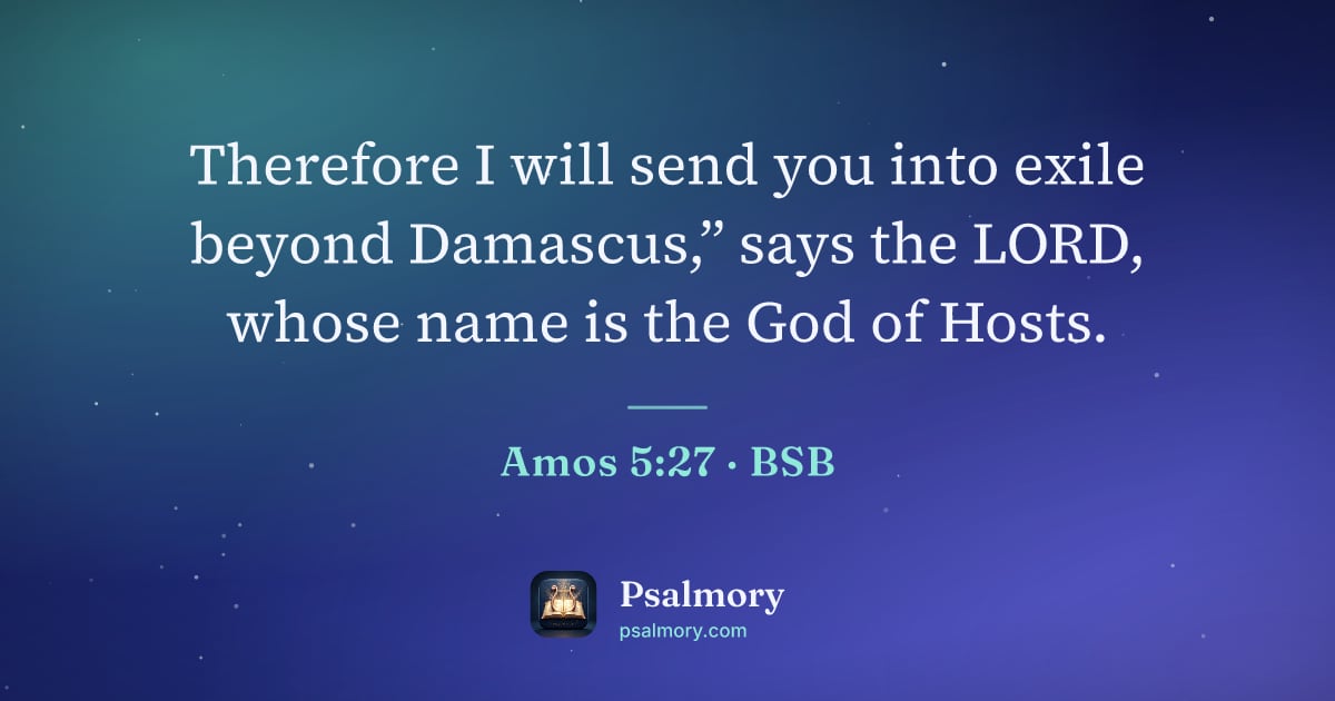 Amos 5:27 verse artwork: Therefore I will send you into exile beyond Damascus,” says the LORD, whose name is the…