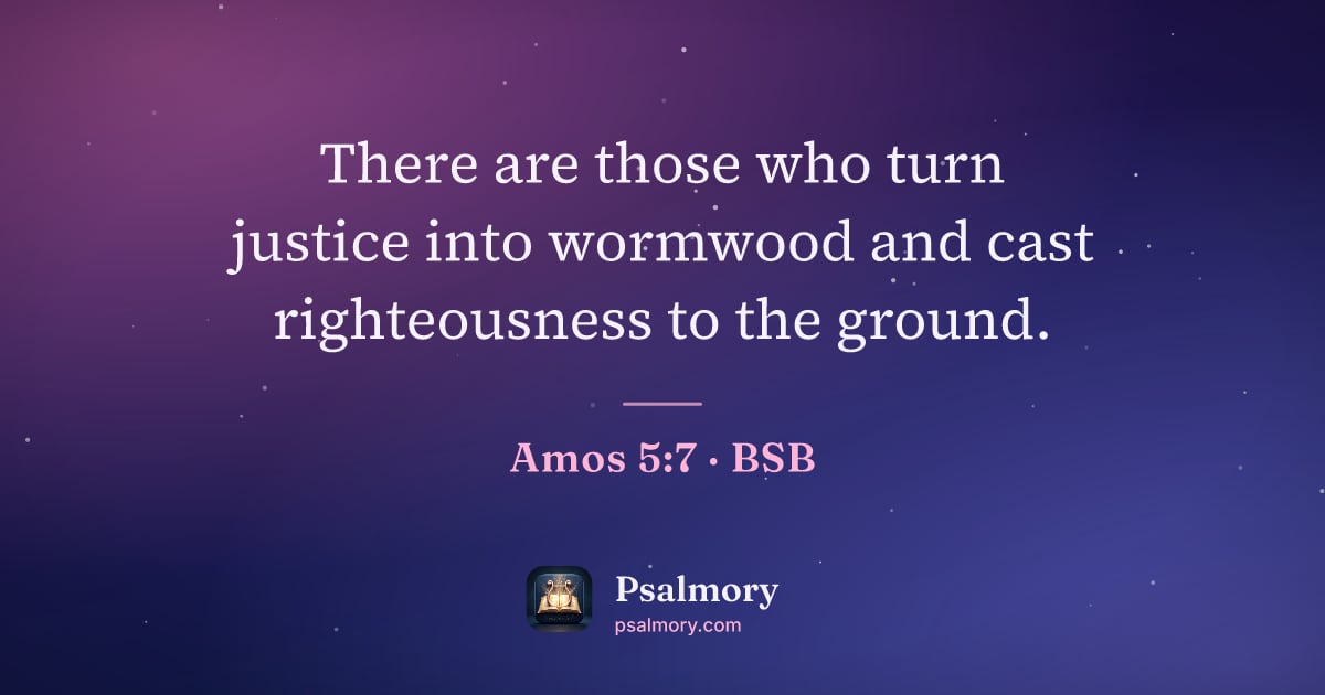Amos 5:7 verse artwork: There are those who turn justice into wormwood and cast righteousness to the ground.