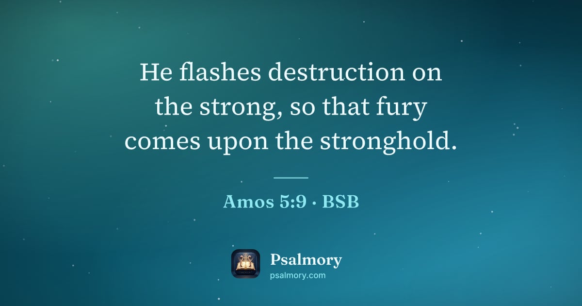 Amos 5:9 verse artwork: He flashes destruction on the strong, so that fury comes upon the stronghold.