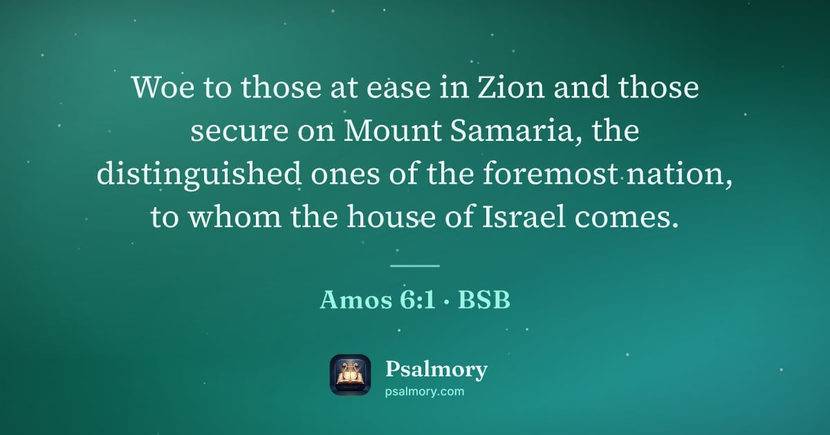 Amos 6:1 verse artwork: Woe to those at ease in Zion and those secure on Mount Samaria, the distinguished ones…