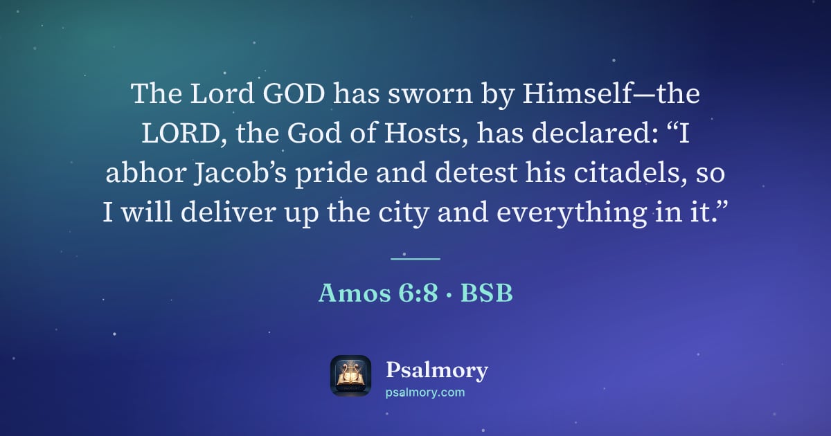 Amos 6:8 verse artwork: The Lord GOD has sworn by Himself—the LORD, the God of Hosts, has declared: “I abhor…