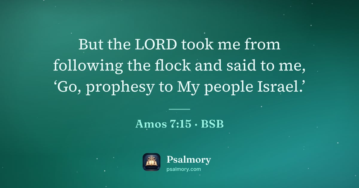 Amos 7:15 verse artwork: But the LORD took me from following the flock and said to me, ‘Go, prophesy to My people…