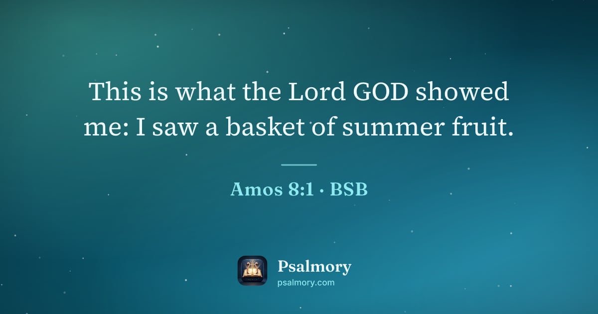 Amos 8:1 verse artwork: This is what the Lord GOD showed me: I saw a basket of summer fruit.