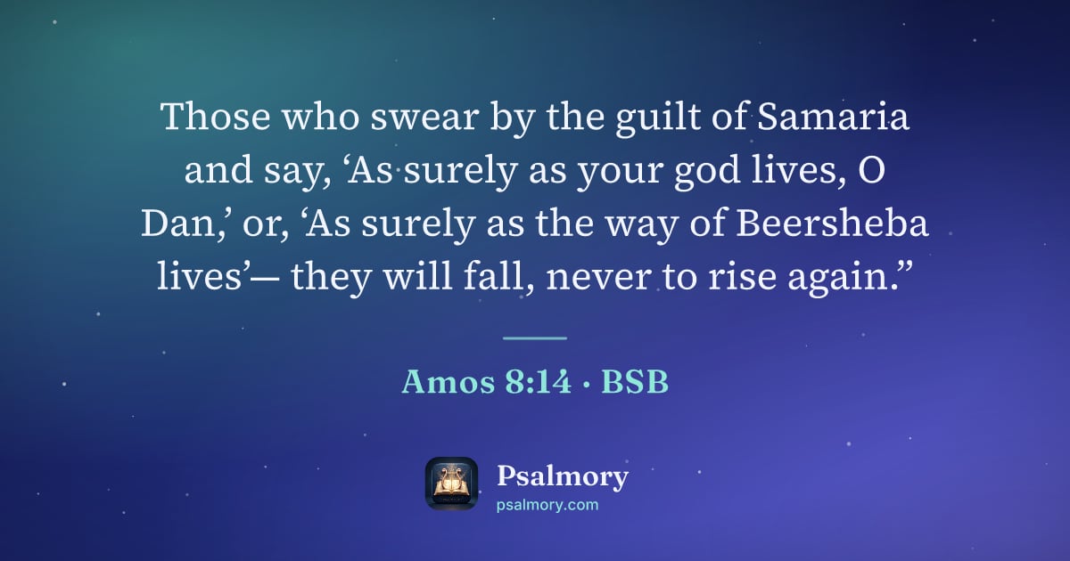 Amos 8:14 verse artwork: Those who swear by the guilt of Samaria and say, ‘As surely as your god lives, O Dan,’…