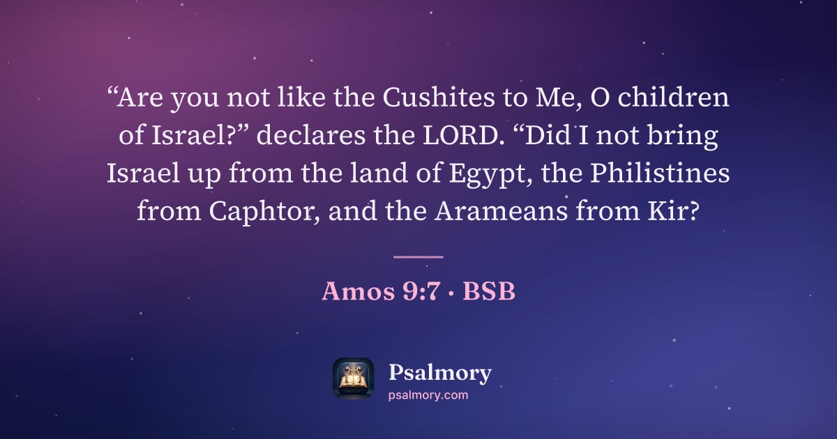 Amos 9:7 verse artwork: “Are you not like the Cushites to Me, O children of Israel?” declares the LORD. “Did I…