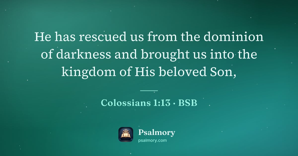 Colossians 1:13 verse artwork: He has rescued us from the dominion of darkness and brought us into the kingdom of His…