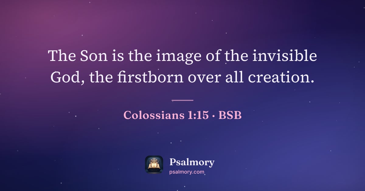 Colossians 1:15 verse artwork: The Son is the image of the invisible God, the firstborn over all creation.