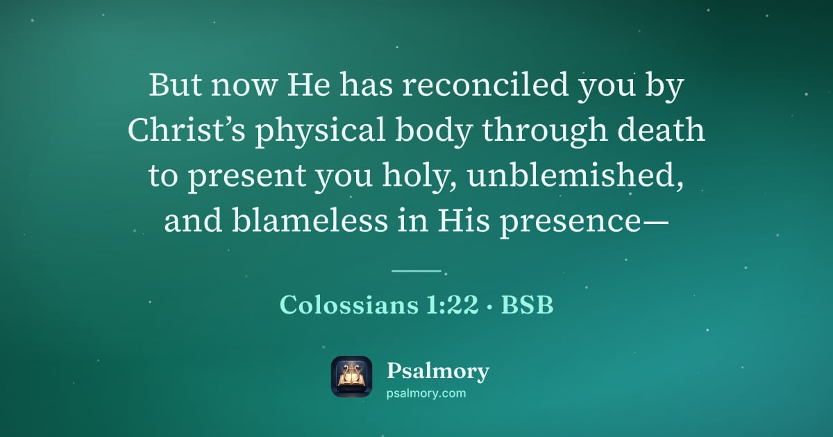 Colossians 1:22 verse artwork: But now He has reconciled you by Christ’s physical body through death to present you…