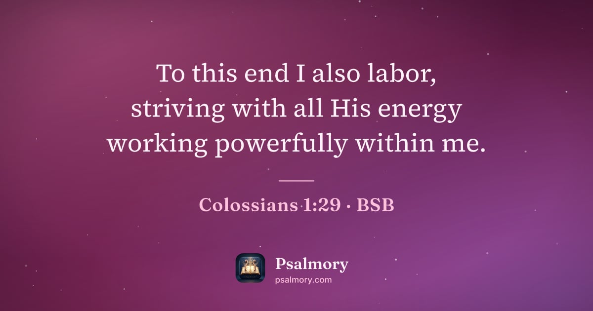 Colossians 1:29 verse artwork: To this end I also labor, striving with all His energy working powerfully within me.
