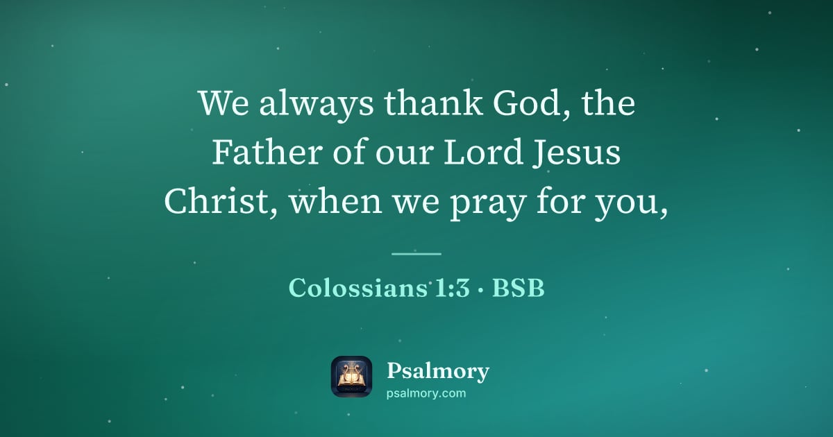 Colossians 1:3 verse artwork: We always thank God, the Father of our Lord Jesus Christ, when we pray for you,