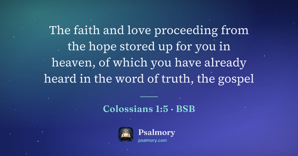 Colossians 1:5 verse artwork: The faith and love proceeding from the hope stored up for you in heaven, of which you…