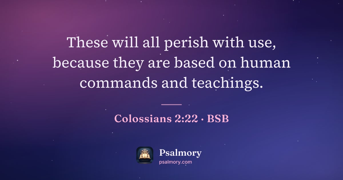 Colossians 2:22 verse artwork: These will all perish with use, because they are based on human commands and teachings.