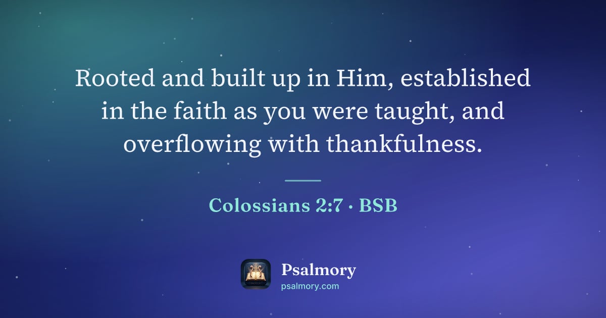 Colossians 2:7 verse artwork: Rooted and built up in Him, established in the faith as you were taught, and overflowing…