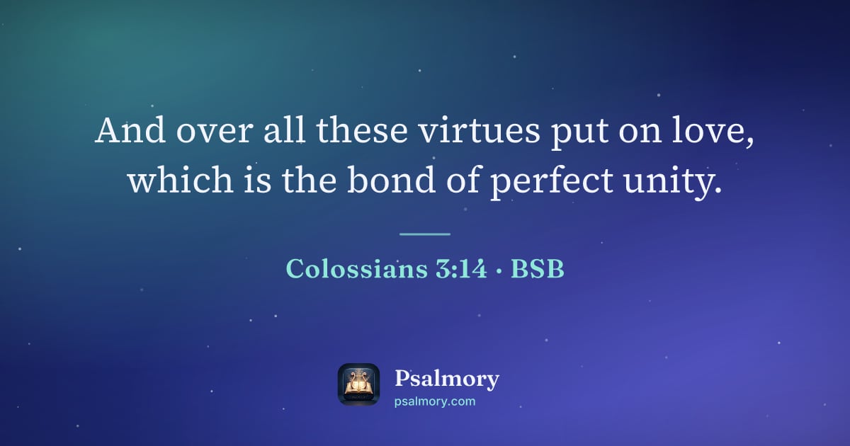 Colossians 3:14 verse artwork: And over all these virtues put on love, which is the bond of perfect unity.