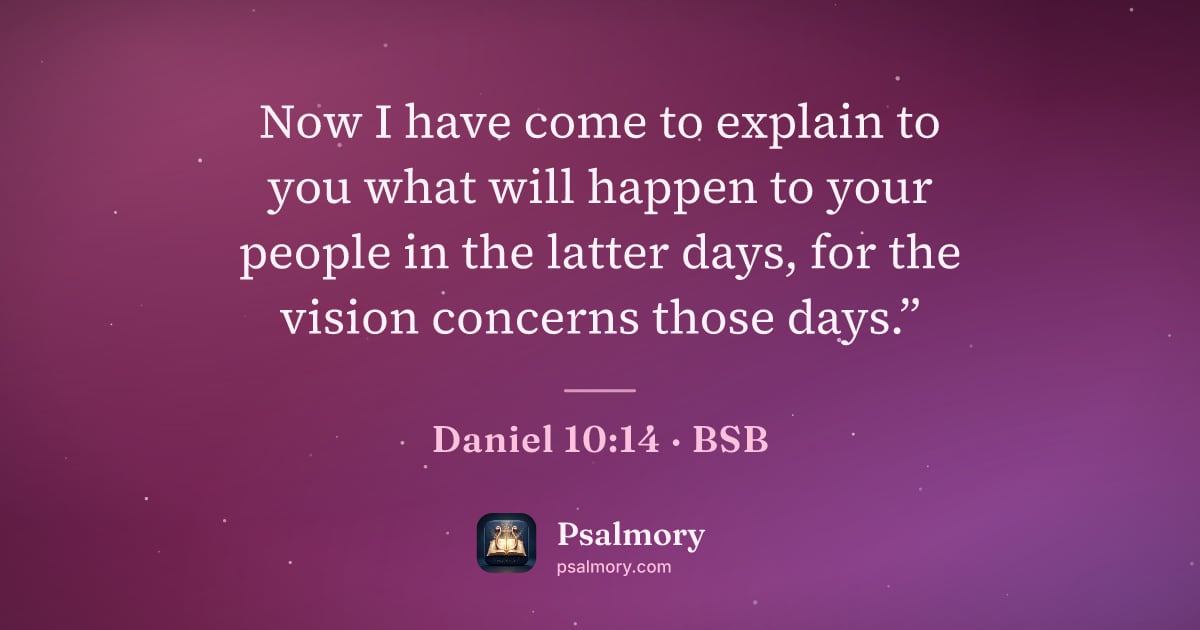 Daniel 10:14 verse artwork: Now I have come to explain to you what will happen to your people in the latter days,…