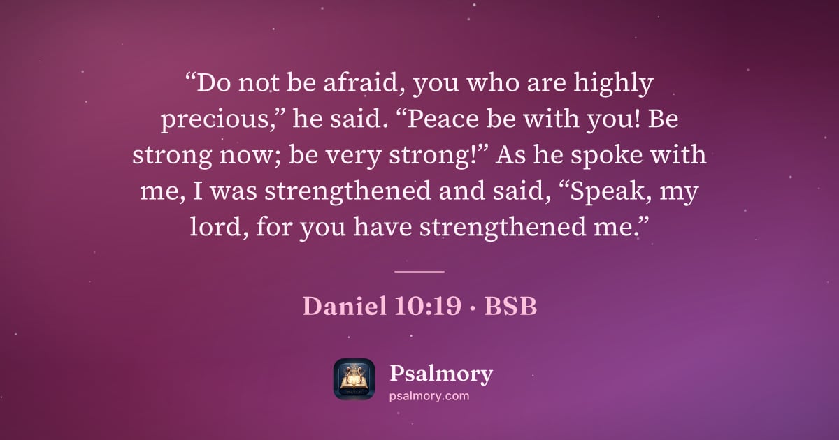 Daniel 10:19 verse artwork: “Do not be afraid, you who are highly precious,” he said. “Peace be with you! Be strong…