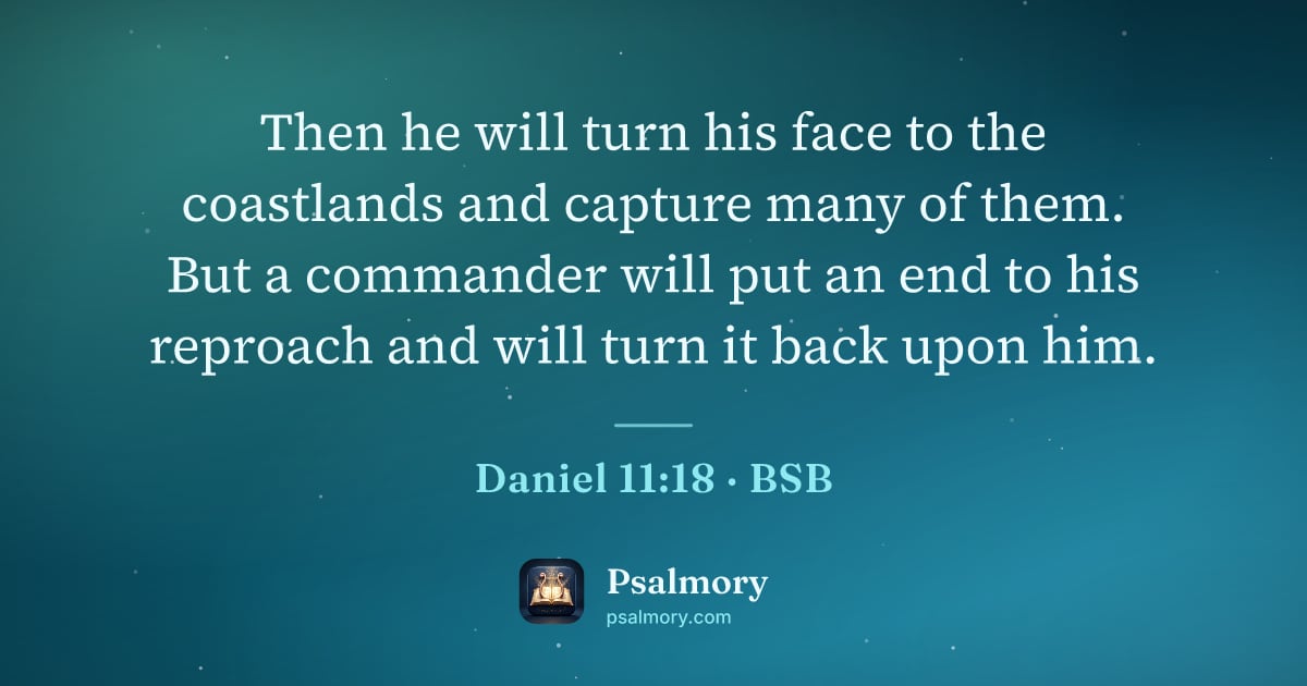 Daniel 11:18 verse artwork: Then he will turn his face to the coastlands and capture many of them. But a commander…