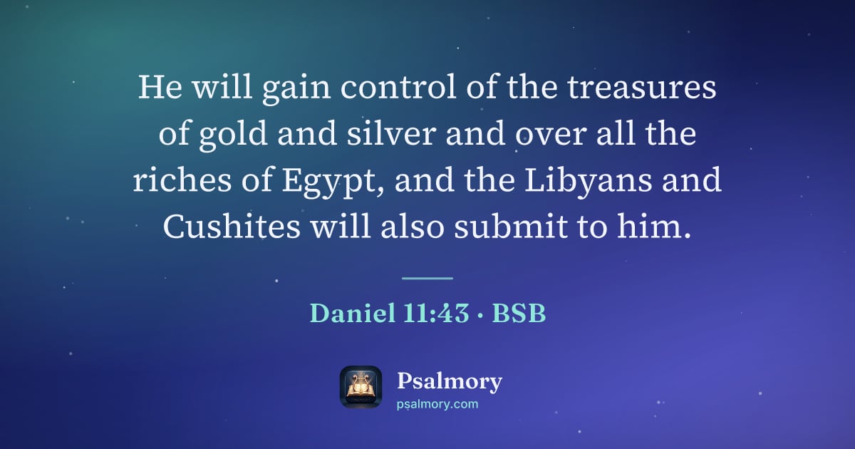 Daniel 11:43 verse artwork: He will gain control of the treasures of gold and silver and over all the riches of…