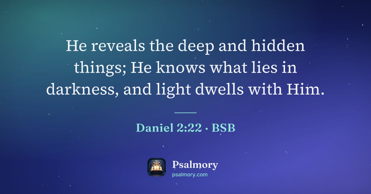 Daniel 2:22 verse artwork: He reveals the deep and hidden things; He knows what lies in darkness, and light dwells…