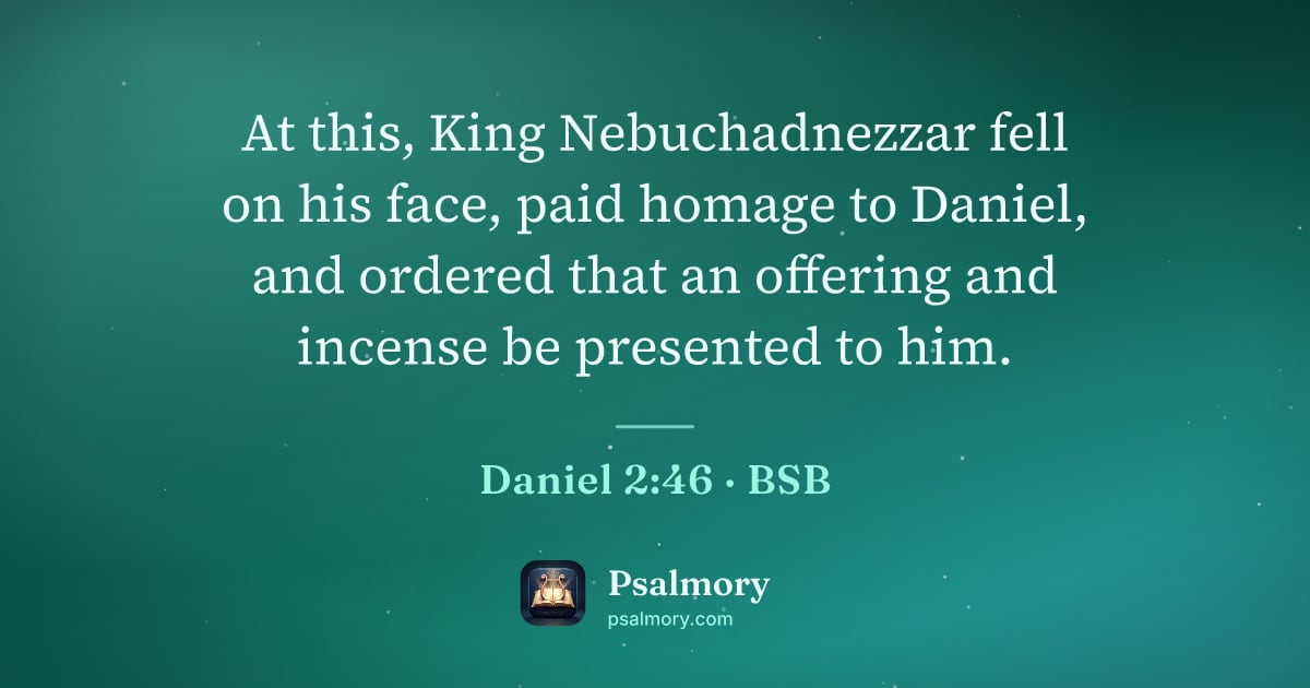 Daniel 2:46 verse artwork: At this, King Nebuchadnezzar fell on his face, paid homage to Daniel, and ordered that…