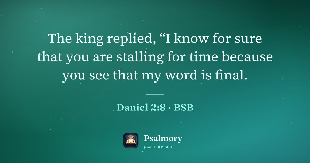 Daniel 2:8 verse artwork: The king replied, “I know for sure that you are stalling for time because you see that…