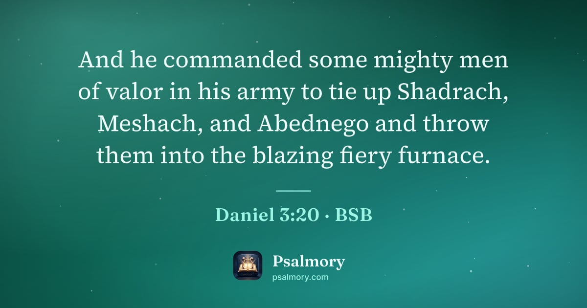 Daniel 3:20 verse artwork: And he commanded some mighty men of valor in his army to tie up Shadrach, Meshach, and…