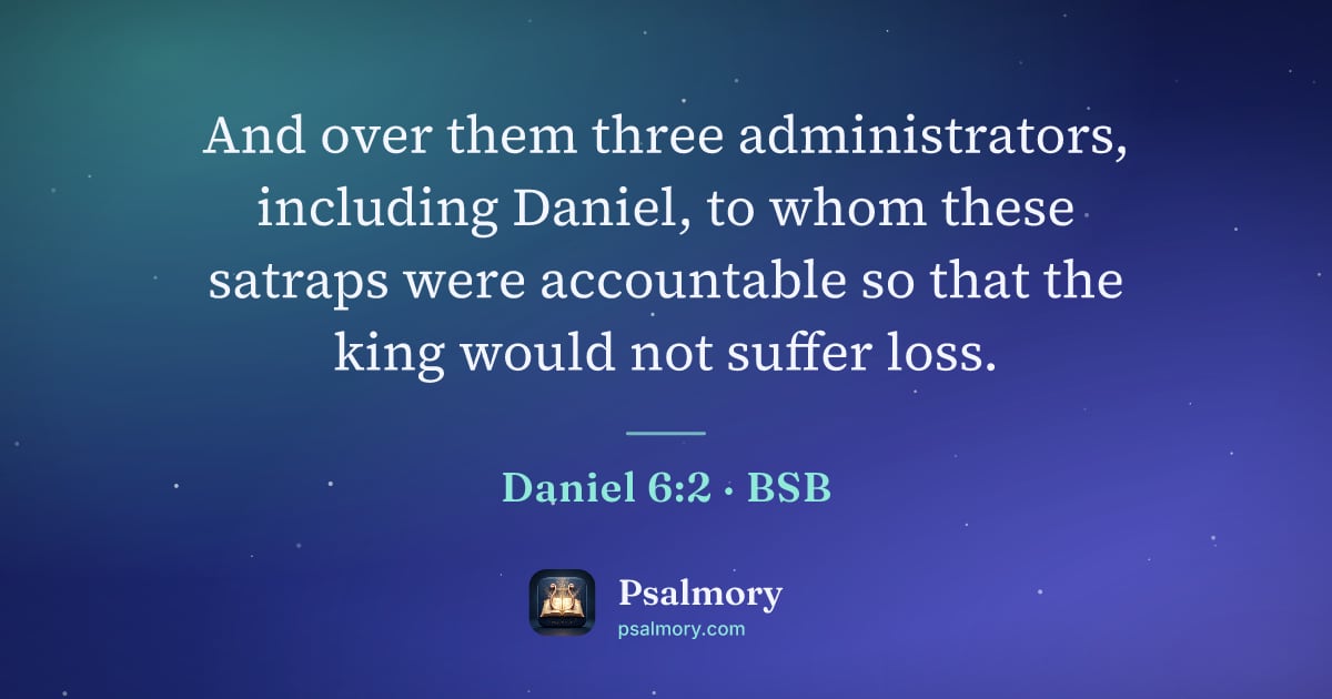 Daniel 6:2 verse artwork: And over them three administrators, including Daniel, to whom these satraps were…
