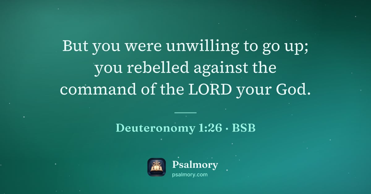 Deuteronomy 1:26 verse artwork: But you were unwilling to go up; you rebelled against the command of the LORD your God.