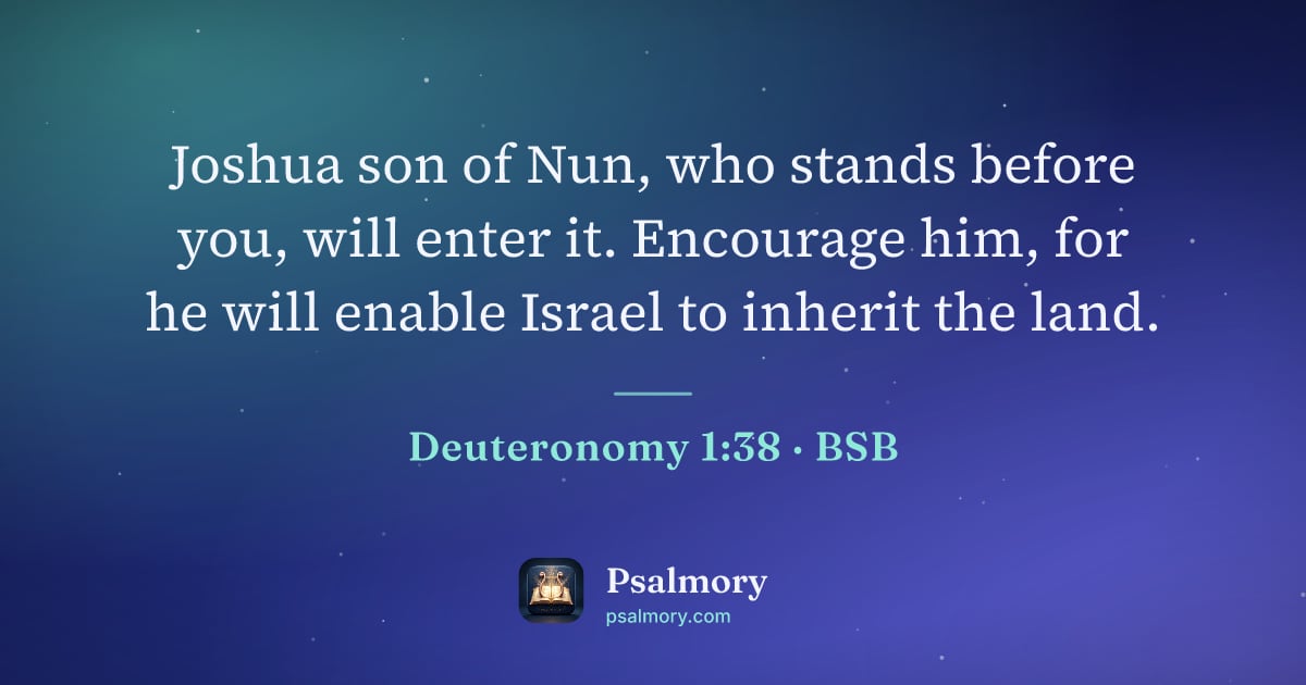 Deuteronomy 1:38 verse artwork: Joshua son of Nun, who stands before you, will enter it. Encourage him, for he will…