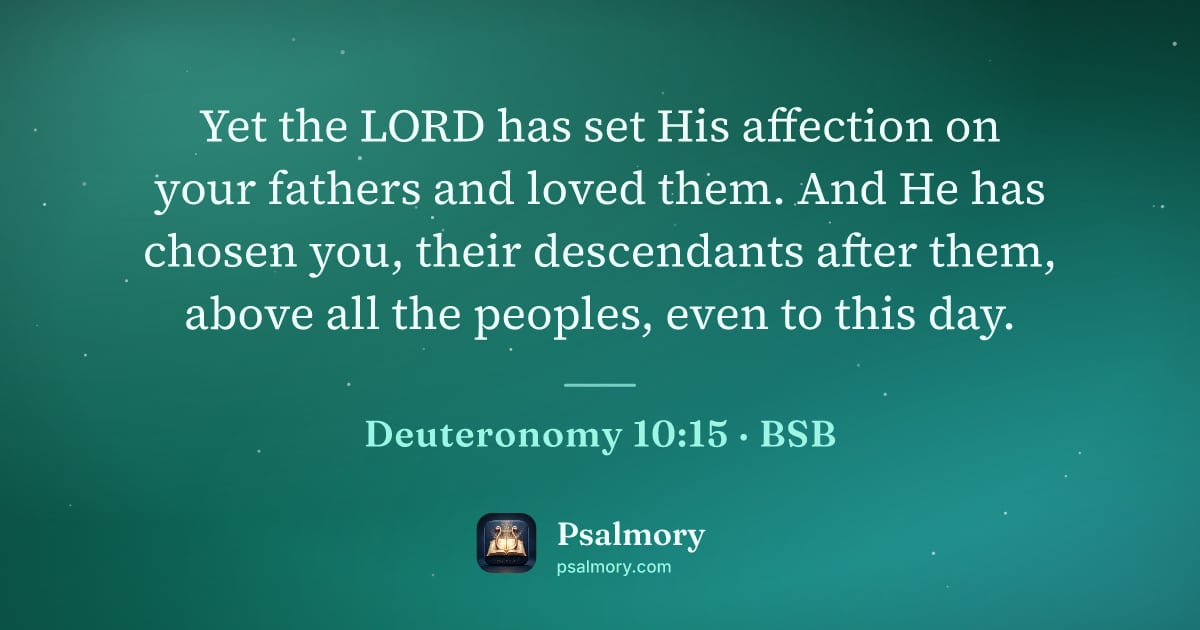 Deuteronomy 10:15 verse artwork: Yet the LORD has set His affection on your fathers and loved them. And He has chosen…