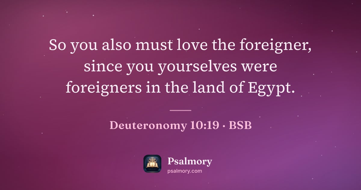 Deuteronomy 10:19 verse artwork: So you also must love the foreigner, since you yourselves were foreigners in the land of…
