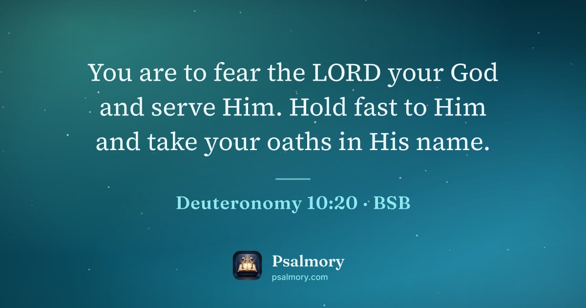 Deuteronomy 10:20 verse artwork: You are to fear the LORD your God and serve Him. Hold fast to Him and take your oaths in…