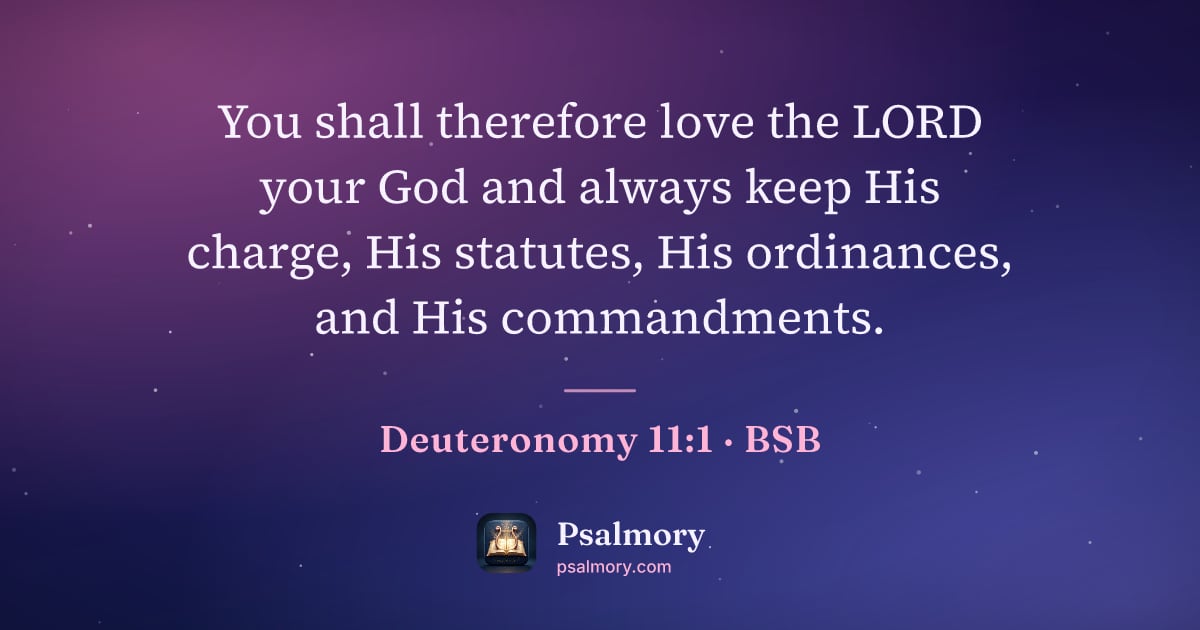 Deuteronomy 11:1 verse artwork: You shall therefore love the LORD your God and always keep His charge, His statutes, His…